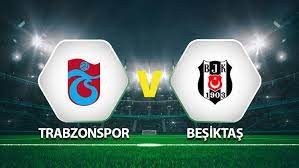 Trabzonspor - Beşiktaş Maçı Ne Zaman?